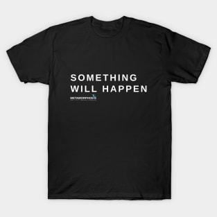 Something Will Happen T-Shirt